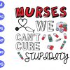 s9141 scaled Nurse we can't cure stupidity svg, dxf,eps,png, Digital Download