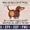 s9174 scaled Money can buy a lot of things, but it doesn't wiggle its butt everytime you come in the door svg, dxf,eps,png, Digital Download