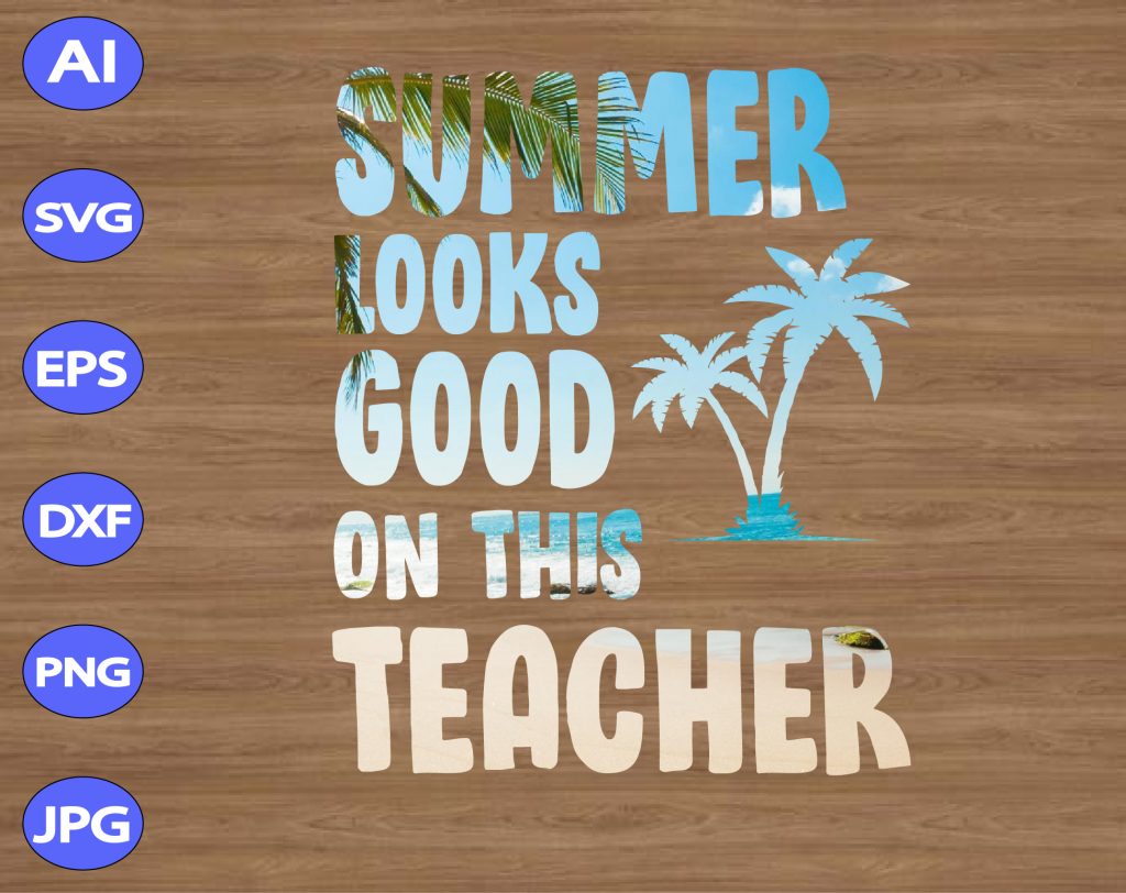Download Summer Looks Good On This Teacher svg, dxf,eps,png ...