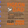 wtm 01 22 Pigeon dad, someone who works hard so his pigeons can have a good life, like a normal father but much cooler...svg, dxf,eps,png, Digital Download