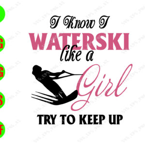 wtm 01 25 I know I waterski like a girl try to keep up svg, dxf,eps,png, Digital Download