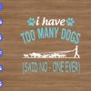 wtm 01 29 A dog is the only thing on earth that loves you more than he loves himself svg, dxf,eps,png, Digital Download
