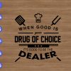 wtm 01 33 When food is your drug of choice It's good to be the dealer svg, dxf,eps,png, Digital Download