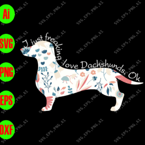 wtm 01 7 I just freaking love dachshunds.ok svg, dxf,eps,png, Digital Download