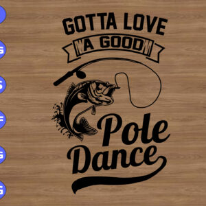 wtm 01 72 Gotta Love A good Pole Dance svg, dxf,eps,png, Digital Download