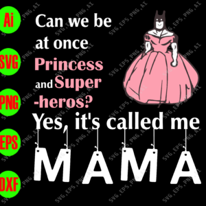wtm 25 Peut-on eetre à la fois princesse et super - héros? Oui, ca s' appelle une maman svg, dxf,eps,png, Digital Download