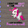 wtm 28 I don't go crazy I am crazy I just go normal from time to time svg, dxf,eps,png, Digital Download