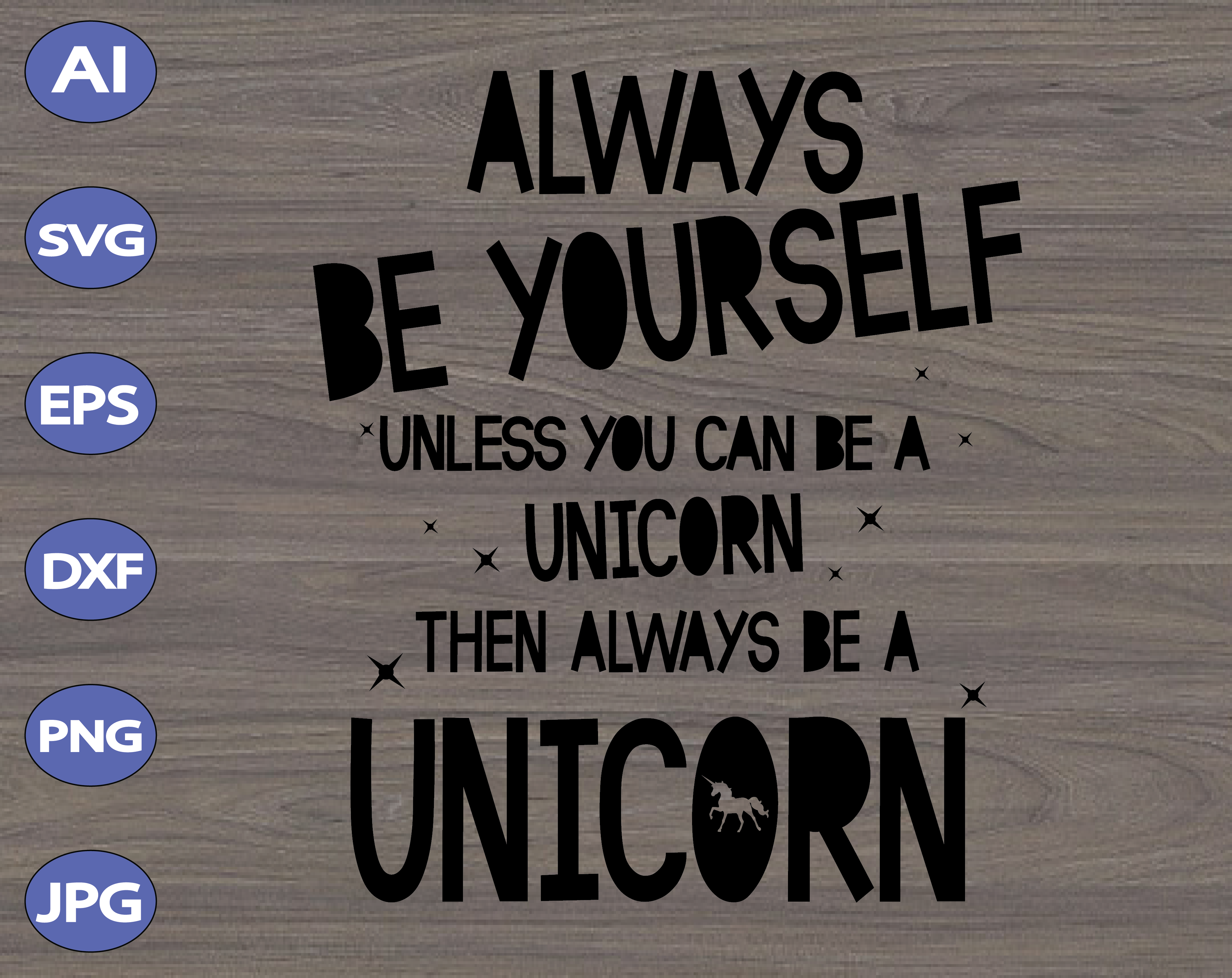 Download Always Be Yourself Unless You Can Be Unicorn Then Always Be A Unicorn Svg Dxf Eps Png Digital Download Designbtf Com