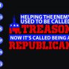 SS314 scaled Helping the enemy used to be called treason now it's called being a republican svg, dxf,eps,png, Digital Download