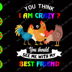 You think I am crazy? you should see me with my best friend svg, dxf,eps,png, Digital Download