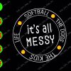 WATERMARK 01 17 Softball the dogs the kids life it's all messy svg, dxf,eps,png, Digital Download