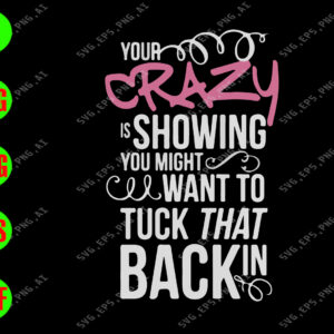 WATERMARK 01 24 Your crazy is showing you might want to tuck that back in svg, dxf,eps,png, Digital Download