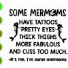 WATERMARK 01 26 Some mermoms have tattoos pretty eyes thick thighs more fabulous and cuss too much svg, dxf,eps,png, Digital Download