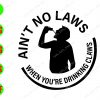 WATERMARK 01 30 Ain't no laws when you're drinking claws svg, dxf,eps,png, Digital Download