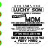 WATERMARK 01 38 I am a lucky son because I'm raised by a freaking awesome mom she's a bit crazy If you mess with me she'll punch you in the face very hard svg, dxf,eps,png, Digital Download
