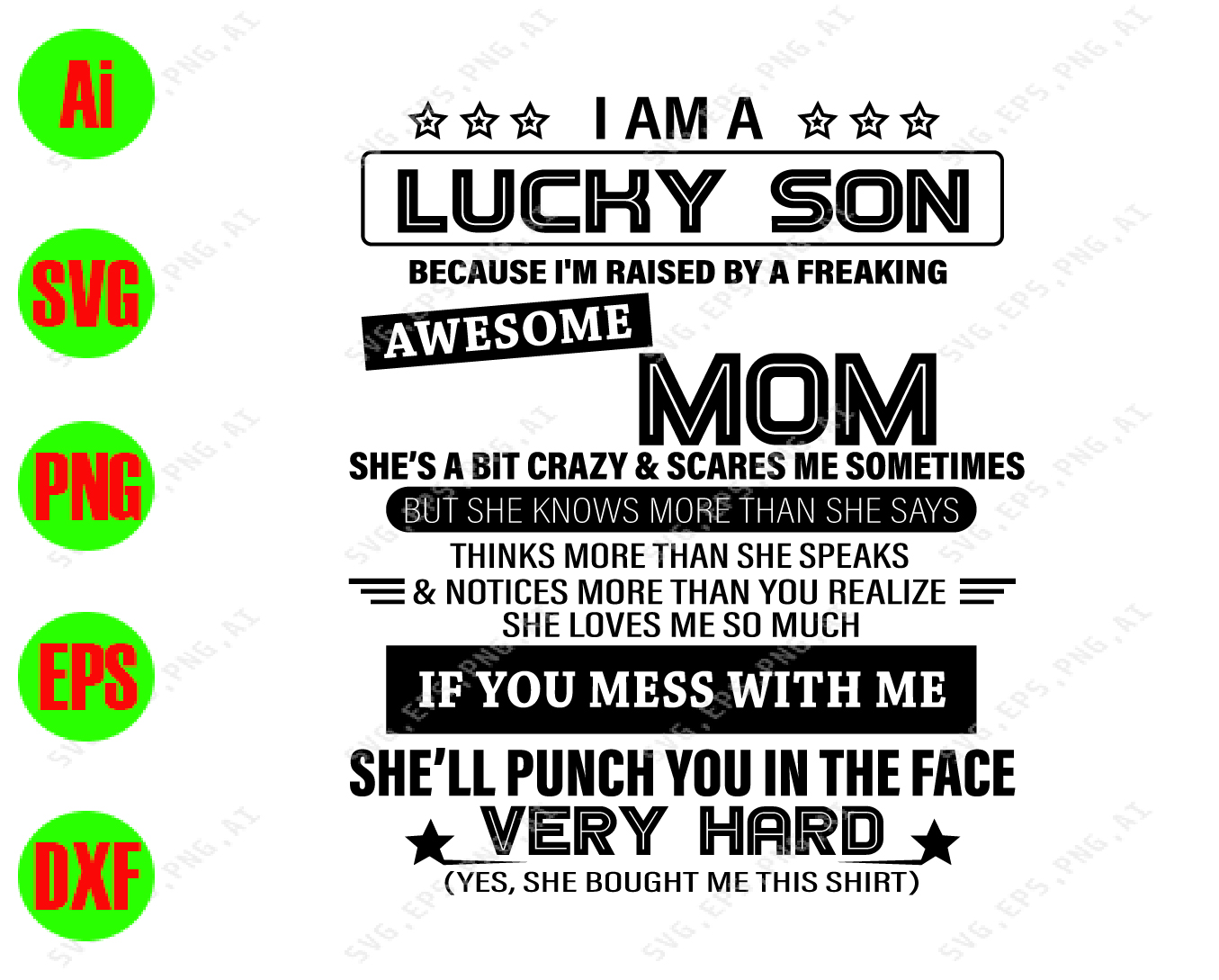 Download I Am A Lucky Son Because I M Raised By A Freaking Awesome Mom She S A Bit Crazy If You Mess With Me She Ll Punch You In The Face Very Hard Svg Dxf Eps Png