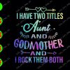 WATERMARK 01 47 I have two titles aunt and godmother and I rock them both svg, dxf,eps,png, Digital Download