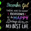 WATERMARK 01 58 December girl there are so many reasons to be happy living my best life svg, dxf,eps,png, Digital Download