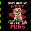 WATERMARK 01 6 Pugs make me happy people...well that's why I have pugs svg, dxf,eps,png, Digital Download