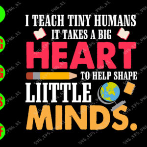 WATERMARK 01 61 I teach tiny humans it take a big heart to help shape little minds svg, dxf,eps,png, Digital Download