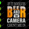 WATERMARK 01 65 If it involves beer and camera count me in svg, dxf,eps,png, Digital Download