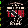 WATERMARK 01 68 You don't scare me I have a trini wife svg, dxf,eps,png, Digital Download