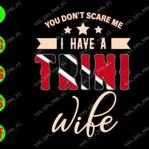 WATERMARK 01 68 You don't scare me I have a trini wife svg, dxf,eps,png, Digital Download