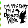 WATERMARK 01 7 I'm 99% sure I'm a disney villain svg, dxf,eps,png, Digital Download