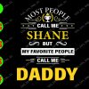 WATERMARK 01 74 Most people call me shane but my favorite people call me daddy svg, dxf,eps,png, Digital Download