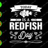 WATERMARK 01 75 Today is a redfish day svg, dxf,eps,png, Digital Download