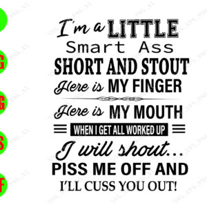 WATERMARK 01 8 I'm a little smart ass short and stout here is my finger here is my mouth when I get all worked up I will shout.. svg, dxf,eps,png, Digital Download