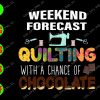 WATERMARK 01 82 Weekend porecast quilting with a chance of chocolate svg, dxf,eps,png, Digital Download