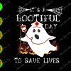WATERMARK 01 87 It's a bootiful day to save lives svg, dxf,eps,png, Digital Download