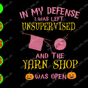 WATERMARK 01 90 In my defense i was left unsupervised and the yarn shop was open svg, dxf,eps,png, Digital Download