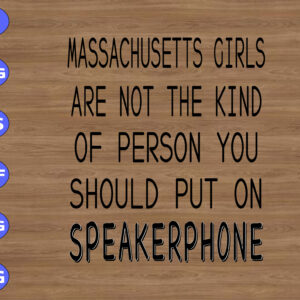 WTM 01 28 Massachusetts girls are not the kind of person you should put on speakerphone svg, dxf,eps,png, Digital Download