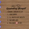 WTM 01 32 I am a respiratory therapist I know I swear a lot 1. I am sorry 2. I'll watch my mouth 3. 1&2 are lies $. you can svg, dxf,eps,png, Digital Download