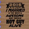 WTM 01 35 2016 the year I mattied the most awesome and smokin' hot guy alive svg, dxf,eps,png, Digital Download