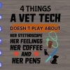 WTM 01 40 4 things a vet tech doesn't play about her stethoscope her feelings svg, dxf,eps,png, Digital Download