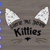 WTM 01 43 Show me your kitties svg, dxf,eps,png, Digital Download