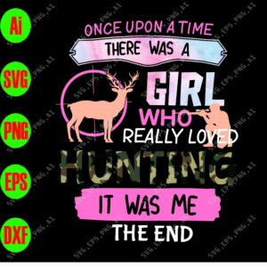 WTM 01 45 scaled Once upon a time there was a girl who really loved hunting It was me the end svg, dxf,eps,png, Digital Download