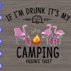 WTM 01 55 If I'm drunk it's my camping friend's fault svg, dxf,eps,png, Digital Download