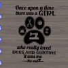 WTM 01 56 Once upon a time there was a girl who really loved dogs and quilting it was me the end svg, dxf,eps,png, Digital Download