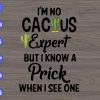 WTM 01 61 I'm no cactus expert but I know a prick when i see one svg, dxf,eps,png, Digital Download