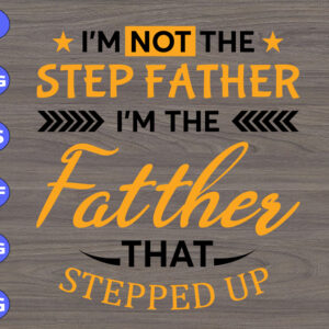 WTM 01 77 I'm not the step father I'm the father that stepped up svg, dxf,eps,png, Digital Download