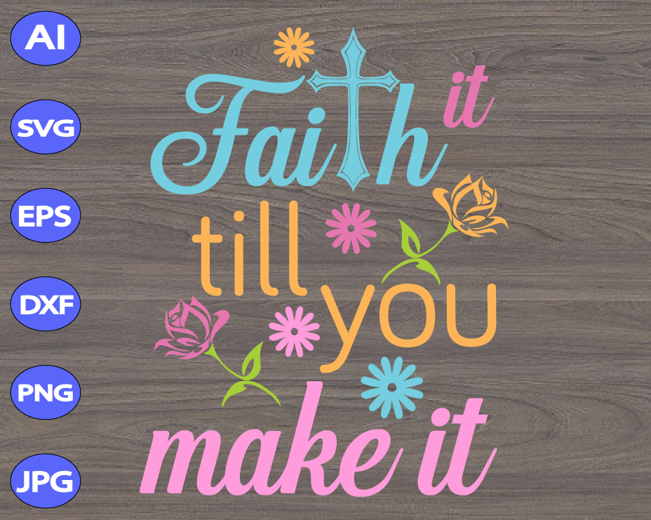 Download Saying Religious Quote Svg Make It Svg Till You Svg Faith Cut File Faith It Svg Faith Quote Svg Faith It Till You Make It Svg Collage Materials Kientructhanhdat Com