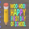 WTM 01 82 Woo hoo happy first day os school svg, dxf,eps,png, Digital Download