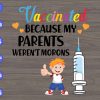 WTM 01 84 Vaccinated because my parents weren't morons svg, dxf,eps,png, Digital Download