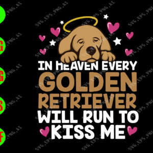 ss1009 01 In heaven every golden retriever will run to kiss me svg, dxf,eps,png, Digital Download