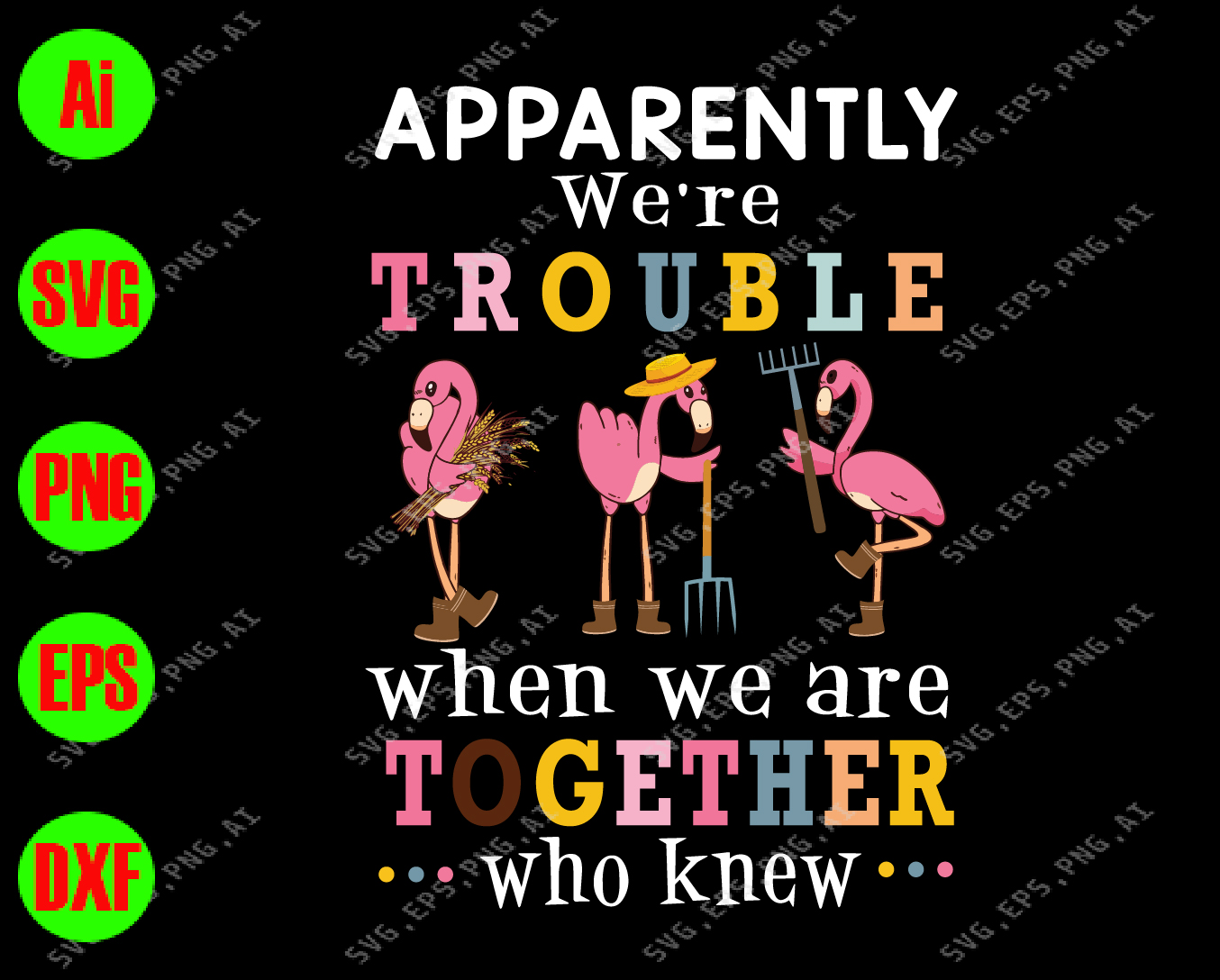 Download Apparently We Re Trouble When We Are Together Who Knew Svg Farmer Flamingo Svg Dxf Eps Png Digital Download Designbtf Com