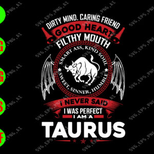 ss1014 01 Dirty mind caring friend good heart filthy mouth smart ass kind soul sweet sinner humble I never said I was perfect I am a taurus svg, dxf,eps,png, Digital Download